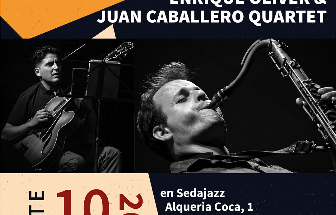 Enrique Oliver & Juan Caballero Quartet Sábado 10 diciembre 22